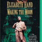 Cover art of Waking the Moon, a novel by Elizabeth Hand, reviewed by Melanie Lamaga, The Metaphysical Circus